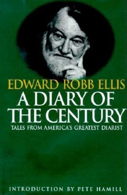 Item #274367 A Diary of the Century: Tales by America's Greatest Diarist. Edward Robb Ellis