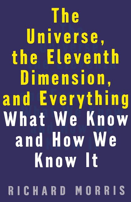 Item #250872 The Universe, the Eleventh Dimension, and Everything: What We Know and How We Know...