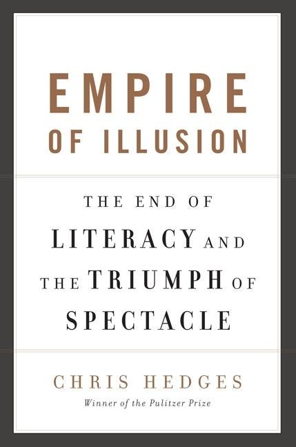 Item #1000913 Empire of Illusion: The End of Literacy and the Triumph of Spectacle. Chris Hedges