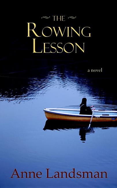 Item #104828 The Rowing Lesson: A Novel. Anne Landsman
