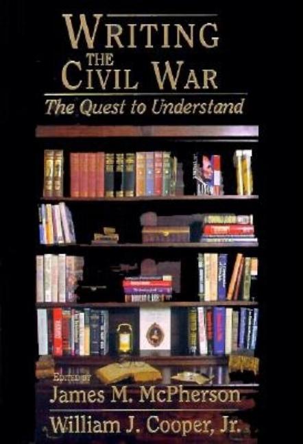 Item #270525 Writing the Civil War: The Quest to Understand