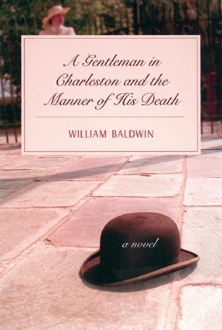 Item #259247 A Gentleman in Charleston and the Manner of His Death. William P. Baldwin