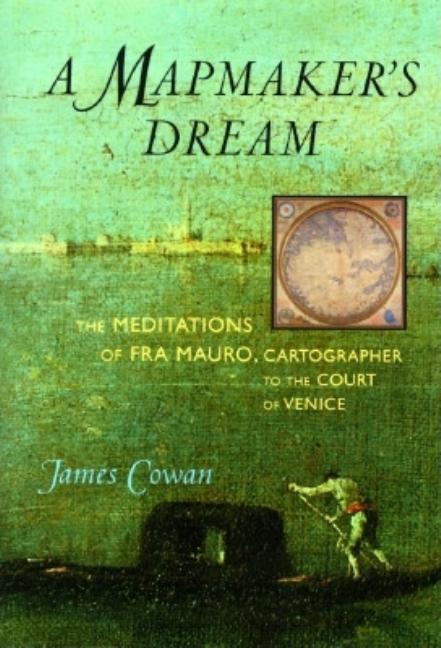 Item #254655 A Mapmaker's Dream: The Meditations of Fra Mauro, Cartographer to the Court of...