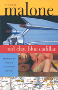 Item #284104 Red Clay, Blue Cadillac: Stories of Twelve Southern Women. Michael Malone
