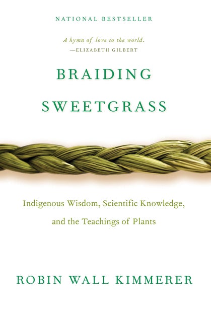 Item #239958 Braiding Sweetgrass: Indigenous Wisdom, Scientific Knowledge and the Teachings of...