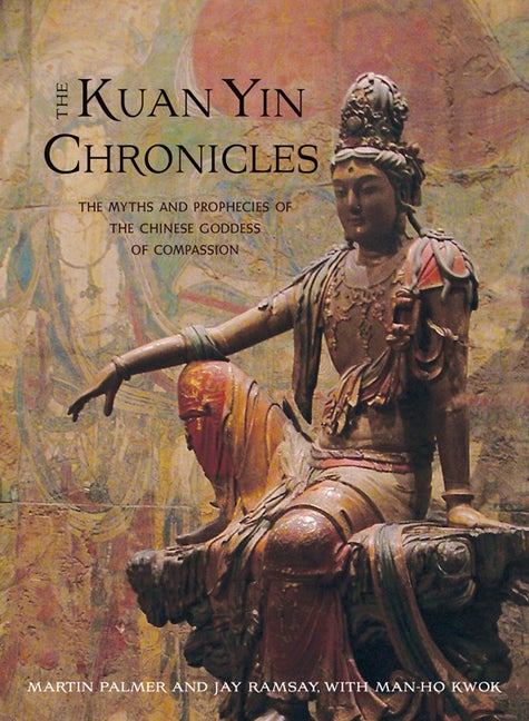 Item #285315 Kuan Yin Chronicles: The Myths and Prophecies of the Chinese Goddess of Compassion....