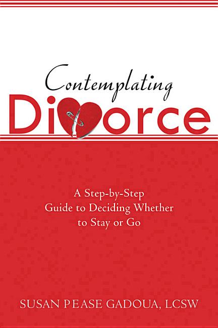 Item #273365 Contemplating Divorce: A Step-by-Step Guide to Deciding Whether to Stay or Go. Susan...