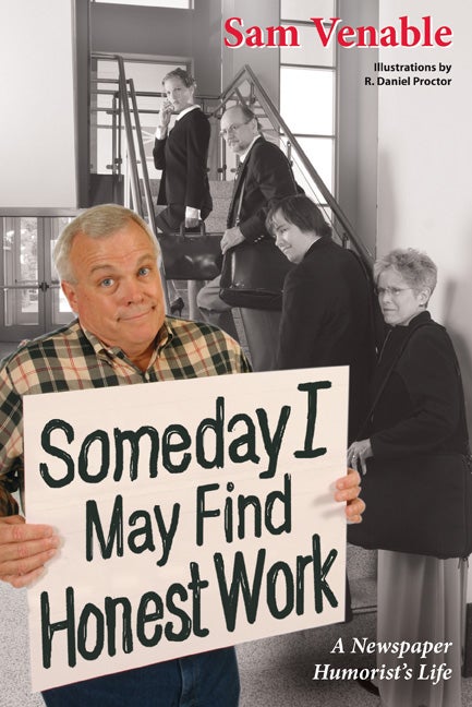 Item #217681 Some Day I May Find Honest Work: A Newspaper Humorist's Life. Sam Venable