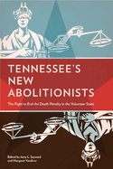 Item #284382 Tennessee's New Abolitionists: The Fight to End the Death Penalty in the Volunteer...