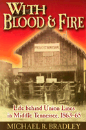Item #280458 With Blood and Fire: Life Behind Union Lines in Middle Tennessee, 1863-65 [SIGNED]....