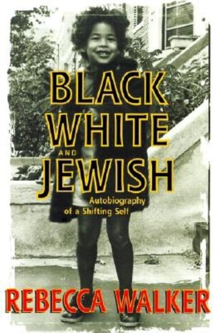 Item #263360 Black, White, and Jewish: Autobiography of a Shifting Self. Rebecca Walker