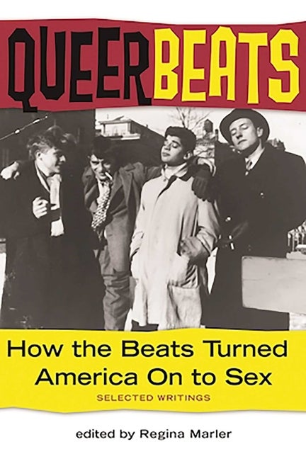 Item #268754 Queer Beats: How the Beats Turned America On to Sex. Regina Marler