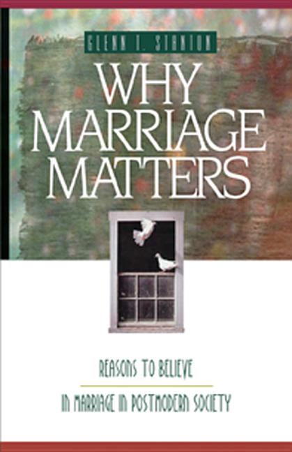 Item #252851 Why Marriage Matters: Reasons to Believe in Marriage in Postmodern Society...