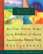 Item #283685 Simply Natural: All Time Favorite Recipes from the Kitchens of North America's Best...