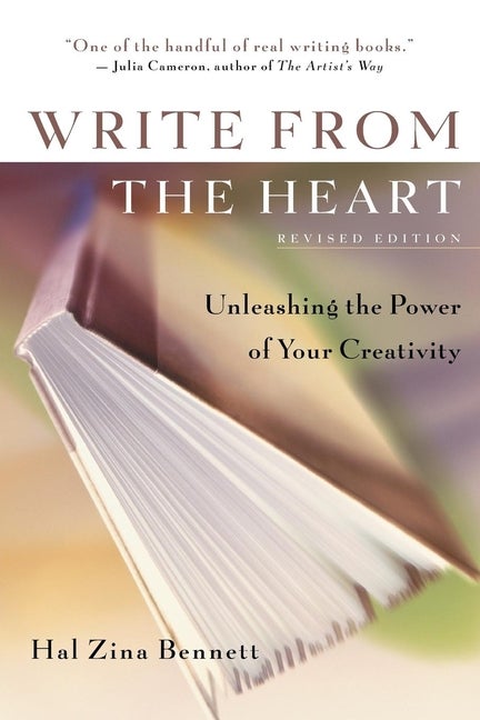 Item #277924 Write from the Heart : Unleashing the Power of Your Creativity. Hal Zina Bennett