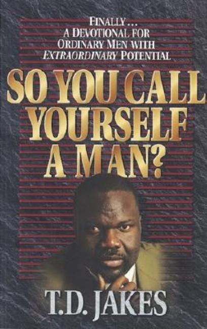Item #269377 So You Call Yourself a Man?: A Devotional for Ordinary Men with Extraordinary...
