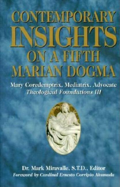 Item #273917 Contemporary Insights on a Fifth Marian Dogma: Mary Coredemptrix, Mediatrix,...