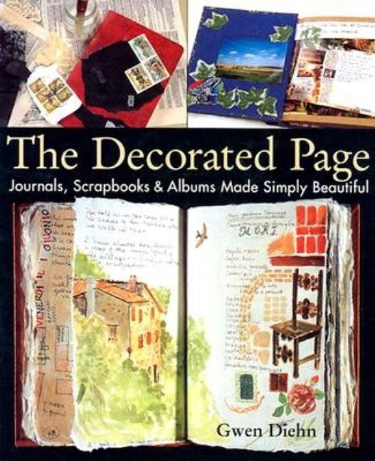 Item #274968 The Decorated Page: Journals, Scrapbooks & Albums Made Simply Beautiful. Gwen Diehn