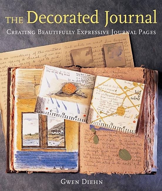 Item #274966 The Decorated Journal: Creating Beautifully Expressive Journal Pages. Gwen Diehn