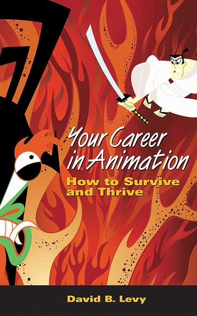 Item #219982 Your Career in Animation: How to Survive and Thrive. David B. Levy