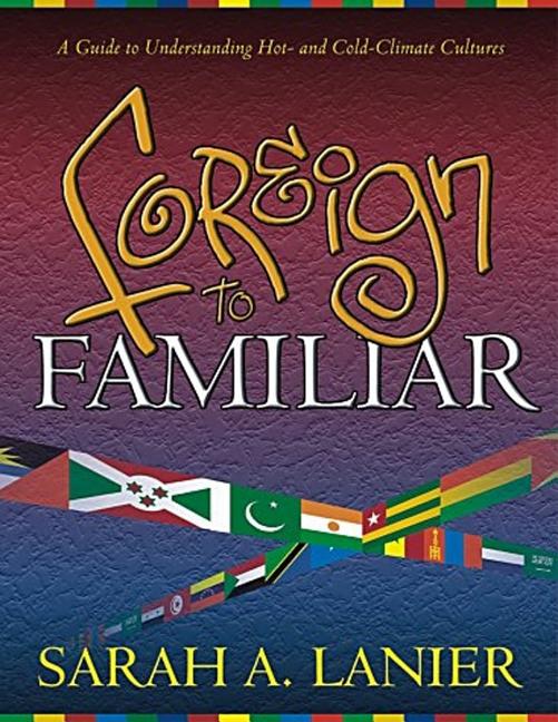 Item #269474 Foreign to Familiar: A Guide to Understanding Hot - And Cold - Climate Cultures....