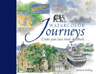 Item #284621 Watercolor Journeys: Create Your Own Travel Sketchbook. Richard Schilling