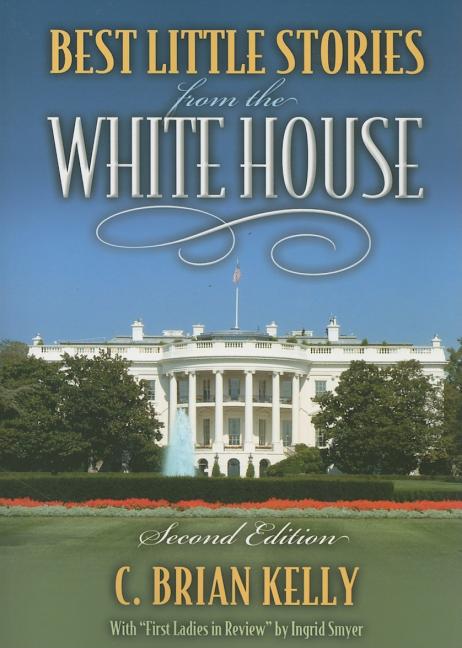 Item #196944 Best Little Stories from the White House 2nd edition. C. Brian Kelly