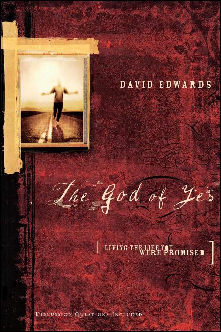 Item #159308 The God of Yes: Living the Life You Were Promised. David Edwards