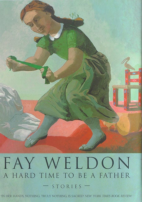 Item #103803 A Hard Time to Be a Father: Stories. Fay Weldon