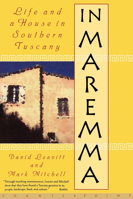Item #275022 In Maremma: Life and a House in Southern Tuscany. David Leavitt, Mark Mitchell
