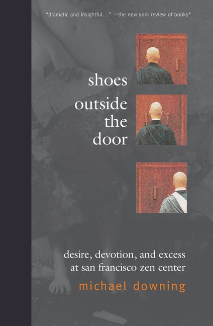 Item #260668 Shoes Outside the Door: Desire, Devotion, and Excess at San Francisco Zen Center....