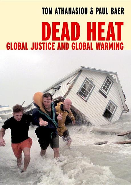 Item #258643 Dead Heat: Global Justice and Global Warming. Tom Athanasiou, Paul Baer.