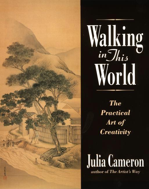 Item #1002494 Walking in This World: The Practical Art of Creativity. Julia Cameron