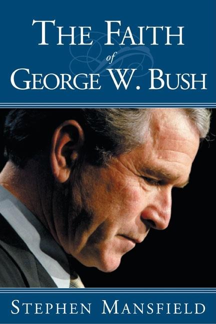 Item #265779 The Faith of George W. Bush. Stephen Mansfield