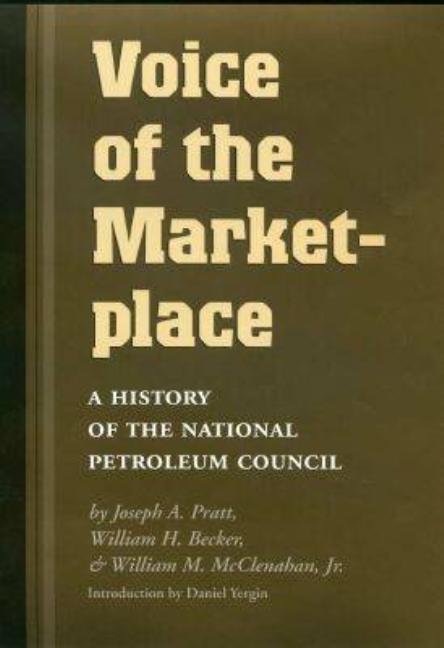 Item #144560 Voice of the Marketplace: A History of the National Petroleum Council (Volume 13)...
