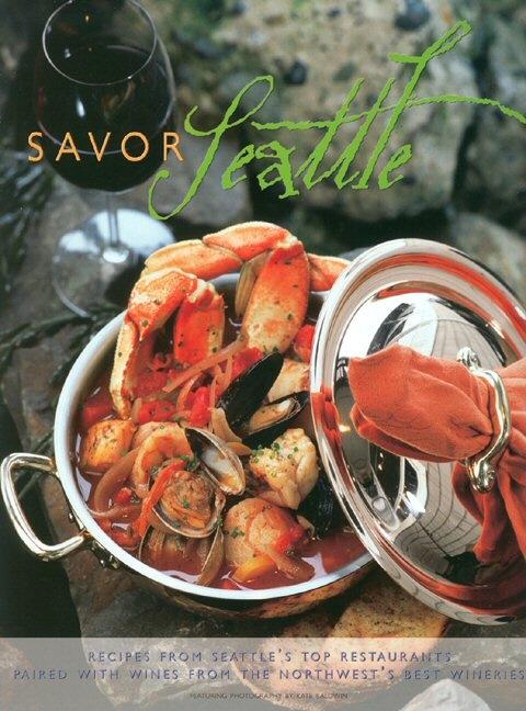 Item #150937 Savor Seattle: Recipes from 25 of Seattle's Top Restaurants Accompanied by Wines...