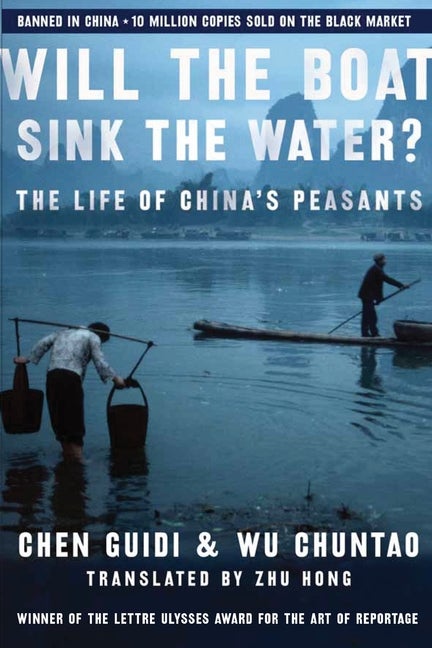 Item #266992 Will the Boat Sink the Water?: The Life of China's Peasants. Chen Guidi, Wu, Chuntao