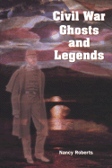 Item #284554 Civil War Ghosts and Legends. Nancy Roberts