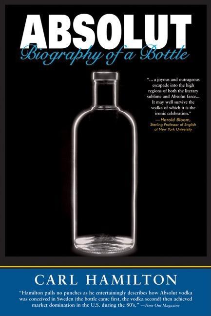 Item #266859 Absolut: Biography of a Bottle. Carl Hamilton