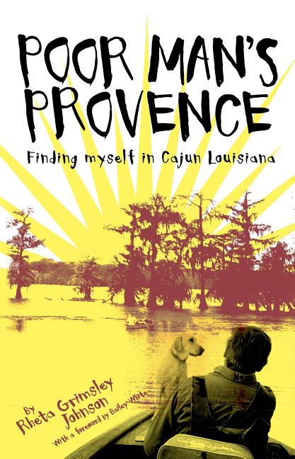 Item #280360 Poor Man's Provence: Finding Myself in Cajun Louisiana SIGNED. Rheta Johnson