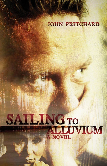 Item #125991 Sailing to Alluvium: A Novel. John Pritchard
