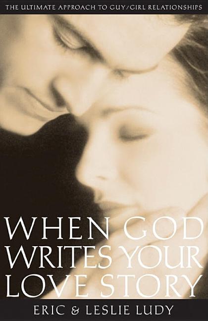 Item #215690 When God Writes Your Love Story: The Ultimate Approach to Guy/Girl Relationships....