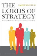 Item #1047815 Lords of Strategy: The Secret Intellectual History of the New Corporate World....