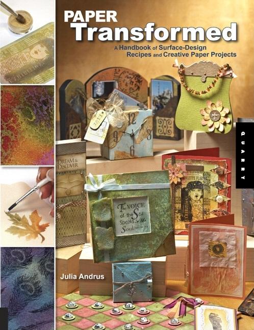Item #277351 Paper Transformed: A Handbook of Surface-Design Recipes and Creative Paper Projects. Julia Andrus.