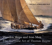 Item #284445 Wooden Ships & Iron Men: The Maritime Art of Thomas Hoyne. Reese Palley, Marilyn...