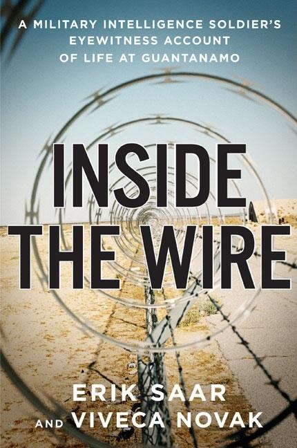 Item #075931 Inside the Wire: A Military Intelligence Soldier's Eyewitness Account of Life at...