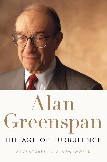 Item #285072 The Age of Turbulence: Adventures in a New World. Alan Greenspan