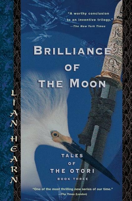 Item #158367 Brilliance of the Moon: Tales of the Otori, Book Three. Lian Hearn