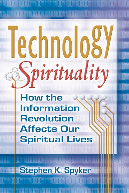 Item #157211 Technology & Spirituality: How the Information Revolution Affects Our Spiritual...