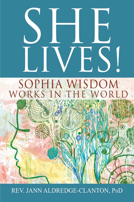 Item #278352 She Lives!: Sophia Wisdom Works in the World. Rev. Jann Aldredge-Clanton PhD